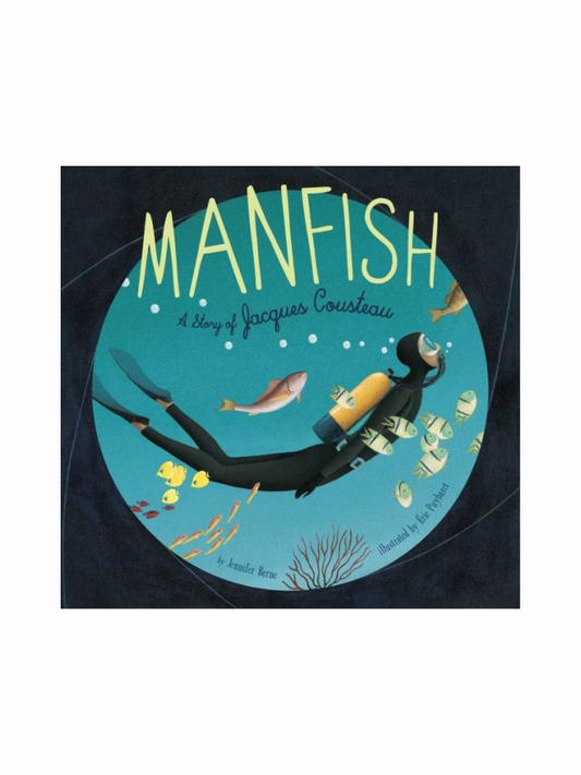 Manfish: A Story of Jaques Cousteau by Jennifer Berne