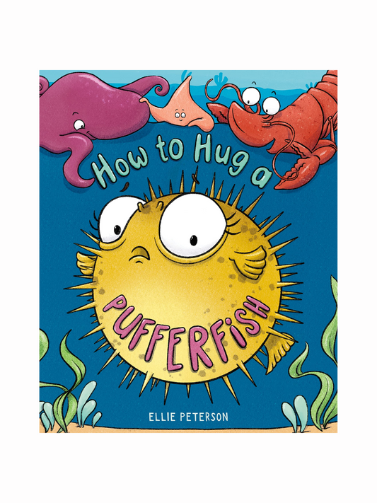 How to Hug a Puffer Fish by Ellie Peterson