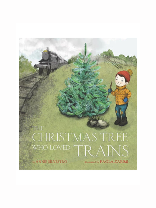 The Christmas Tree Who Loved Trains by Anne Silvestro