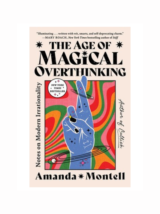 The Age of Magical Overthinking by Amanda Montell