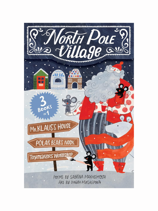 North Pole Village: Three Books in One by Sabrina Makhsimova illustrated by Dinara Mirtalipova