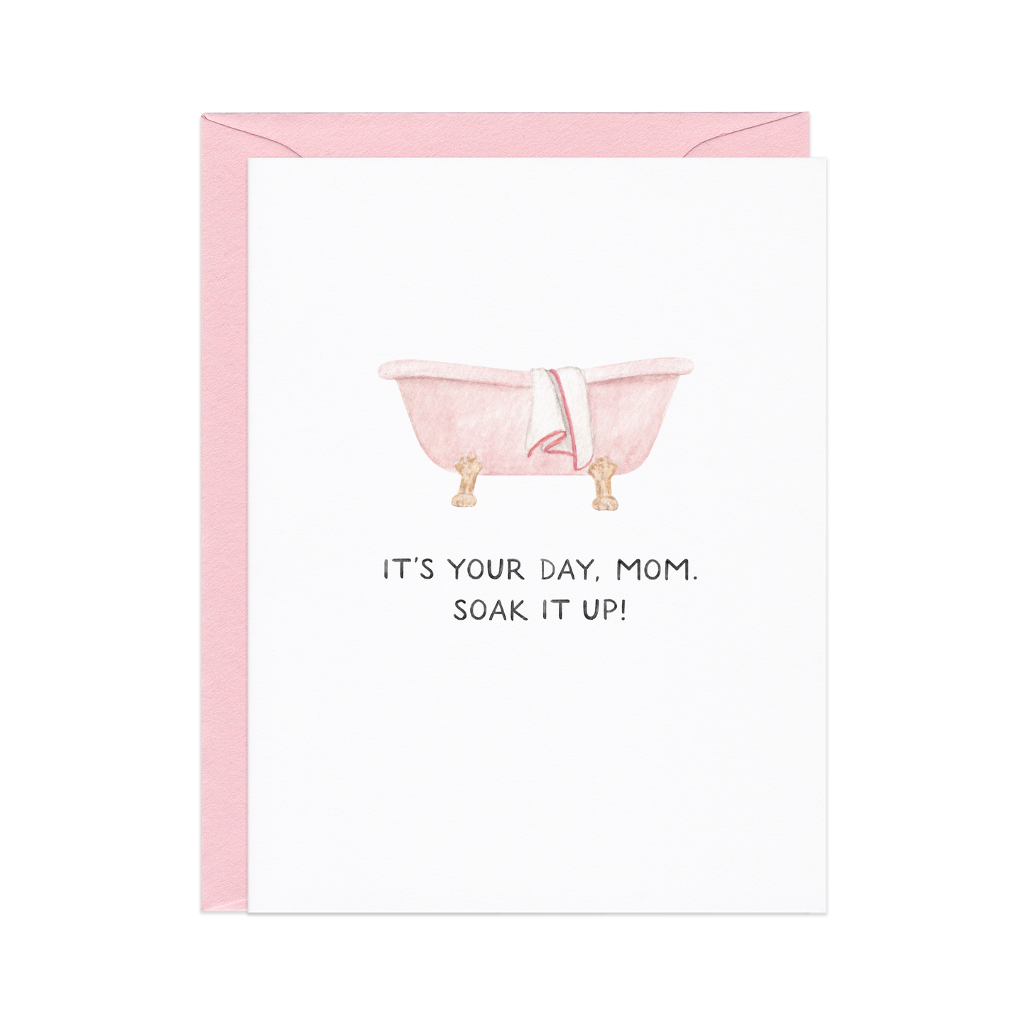 It's Your Day, Soak It Up — Spa Day Mother's Day Card