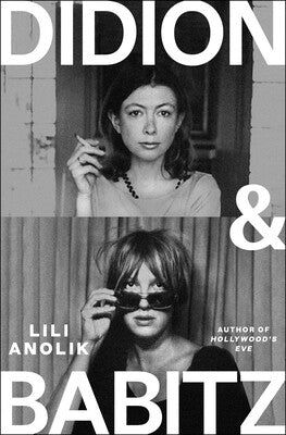 Didion and Babitz by Lili Anolik