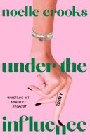 Under The Influence by Noelle Crooks