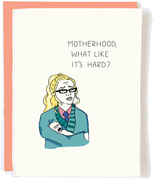 What Like It's Hard Motherhood Card