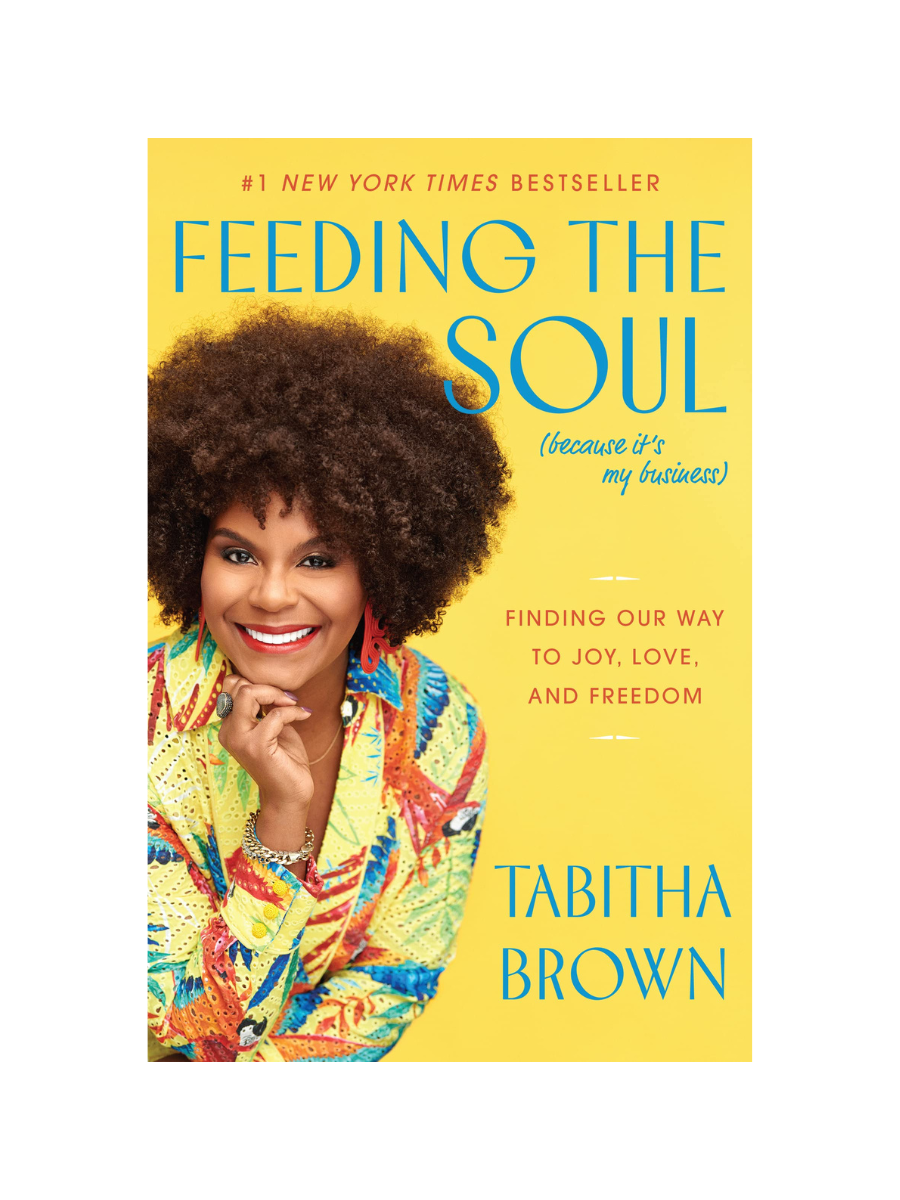 Feeding The Soul (Because It’s My Business) By Tabitha Brown