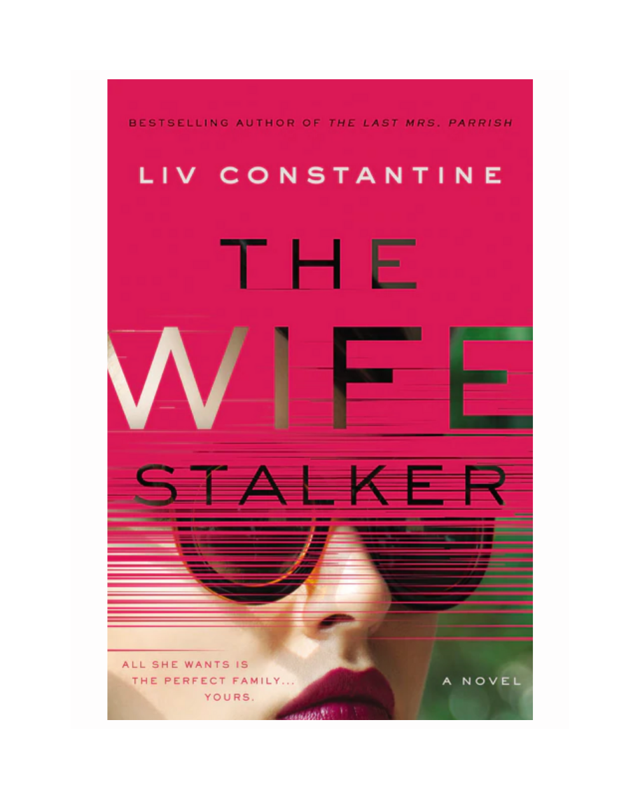 The Wife Stalker by Liv Constantine